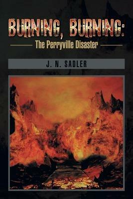 Burning, Burning: The Perryville Disaster - J N Sadler - cover