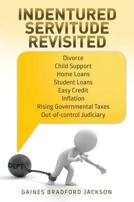 Indentured Servitude Revisited - Gaines Bradford Jackson - cover