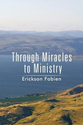 Through Miracles to Ministry - Erickson Fabien - cover