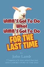 LAMB'S Got To Do What LAMB'S Got To Do: For The Last Time