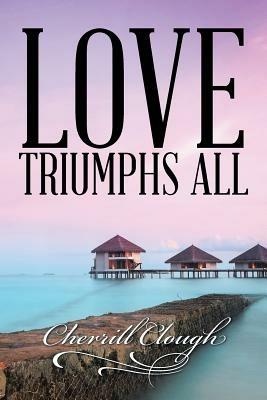 Love Triumphs All - Cherrill Clough - cover