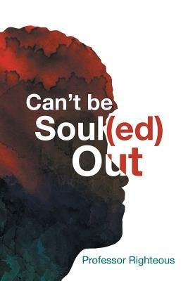 Can't Be Soul(ed) Out - Professor Righteous - cover