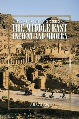 Bilkis and Other Stories of the Middle East Ancient and Modern - Arsalan - cover