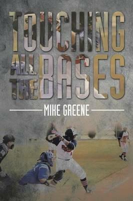Touching All the Bases: A Complete Guide to Baseball Success on and Off the Field - Mike Greene - cover