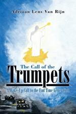 The Call of the Trumpets: A Wake-Up Call to the End Time Generation