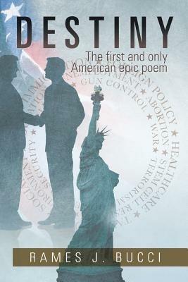 Destiny: The First and Only American Epic Poem - Rames J Bucci - cover