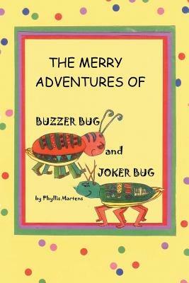The Merry Adventures of Buzzer Bug and His Cousin Joker Bug - Phyllis Martens - cover