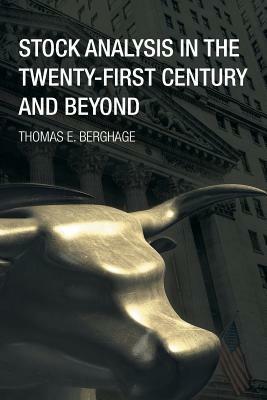 Stock Analysis in the Twenty-First Century and Beyond - Thomas E Berghage - cover