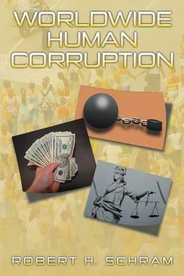 Worldwide Human Corruption - Robert H Schram - cover