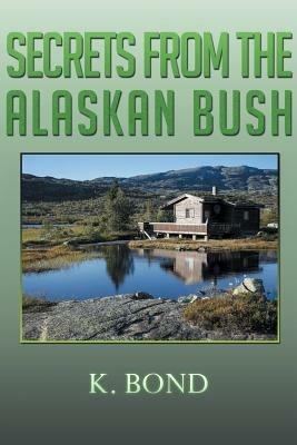 Secrets from the Alaskan Bush - K Bond - cover