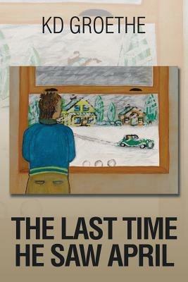 The Last Time He Saw April - Kd Groethe - cover