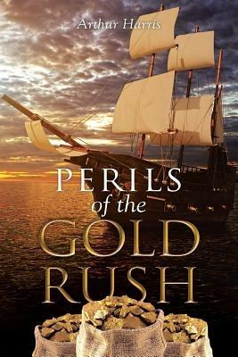 Perils of the Gold Rush - Arthur Harris - cover