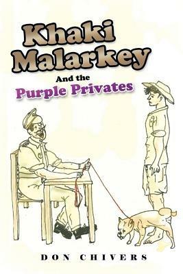 Khaki Malarkey: And the Purple Privates - Don Chivers - cover