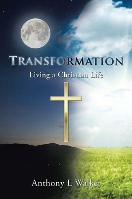 Transformation: Living a Christian Life - Anthony L Walker - cover