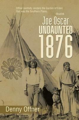 Joe Oscar Undaunted - 1876 - Denny Offner - cover