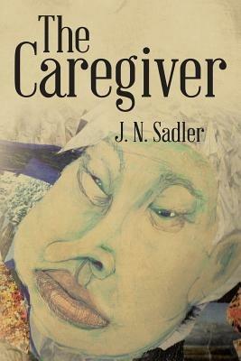 The Caregiver - J N Sadler - cover