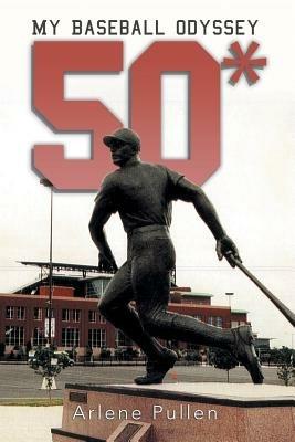 50*: My Baseball Odyssey - Arlene Pullen - cover