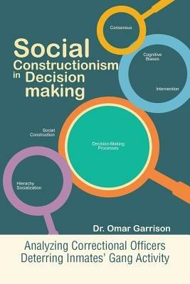 Social Constructionism in Decision-Making: Analyzing Correctional Officers Deterring Inmates' Gang Activity - Omar Garrison - cover