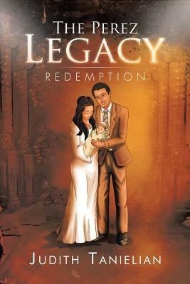 The Perez Legacy: Redemption - Judith Tanielian - cover