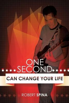 One Second Can Change Your Life - Robert Spina - cover