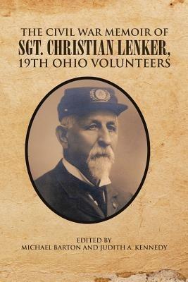 The Civil War Memoir of Sgt. Christian Lenker, 19th Ohio Volunteers - Michael Barton - cover