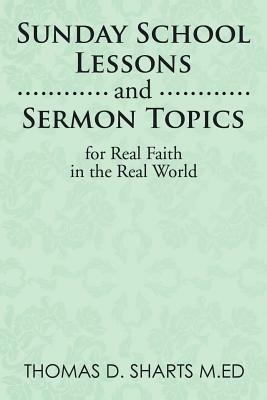 Sunday School Lessons and Sermon Topics for Real Faith in the Real World - Thomas D Sharts M Ed - cover