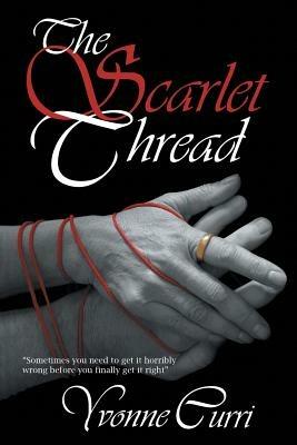 The Scarlet Thread: Sometimes You Need to Get It Horribly Wrong Before You Finally Get It Right. - Yvonne Curri - cover