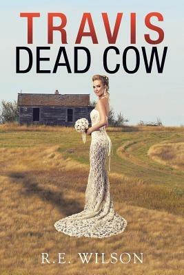 Travis Dead Cow - R E Wilson - cover