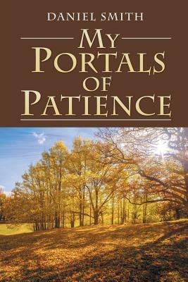 My Portals of Patience - Daniel Smith - cover