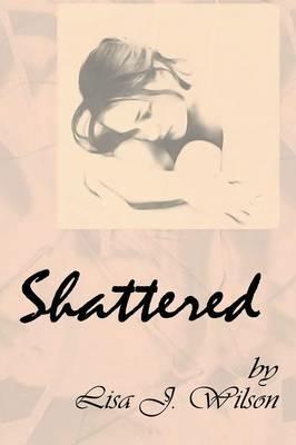Shattered - Lisa J Wilson - cover