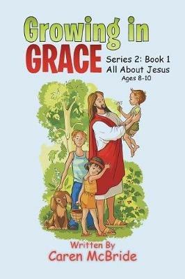 Growing in Grace: Series 2: All About Jesus - Caren McBride - cover