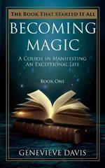 Becoming Magic: A Course in Manifesting an Exceptional Life