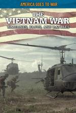 The Vietnam War: Timelines, Facts, and Battles
