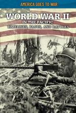 World War II in the Pacific: Timelines, Facts, and Battles
