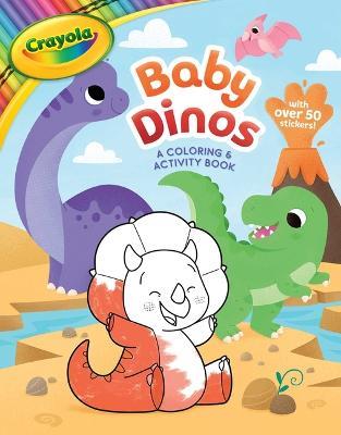Crayola: Baby Dinos: A Coloring & Activity Book (a Crayola Baby Animals Coloring Sticker Activity Book for Kids) - Buzzpop - cover