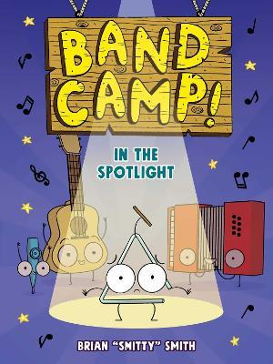 Band Camp! 3: In the Spotlight (Band Camp! #3)(A Little Bee Graphic Novel Series for Kids) - Brian "Smitty" Smith - cover