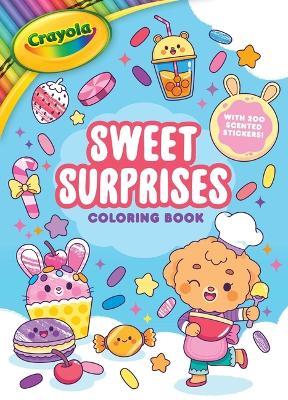 Crayola: Sweet Surprises Coloring Book with 200 Scented Stickers (a Crayola Coloring Sticker Activity Book for Kids) - cover
