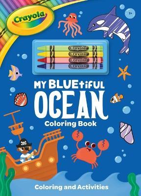 Crayola: My Bluetiful Ocean Coloring Book: Includes 4 Crayola Crayons (a Crayola Ocean Coloring Activity Book with Crayons for Kids) - Buzzpop - cover