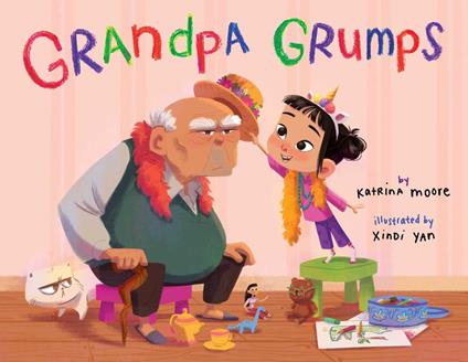 Grandpa Grumps - Katrina Moore,Xindi Yan - ebook