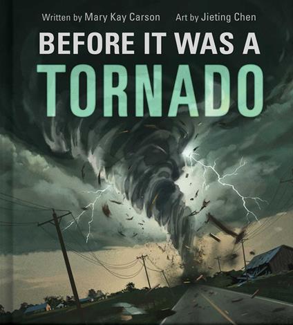 Before It Was a Tornado (A Nonfiction Earth Science Picture Book with Double Gatefold for Kids) - Mary Kay Carson,Jieting Chen - ebook