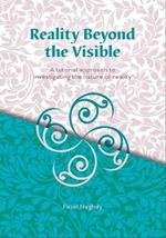 Reality Beyond the Visible: A Tutorial Approach to Investigating the Nature of Reality