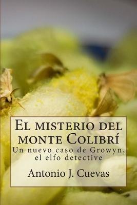 El misterio del monte Colibri: Un nuevo caso de Growyn, el elfo detective - Antonio J Cuevas - cover