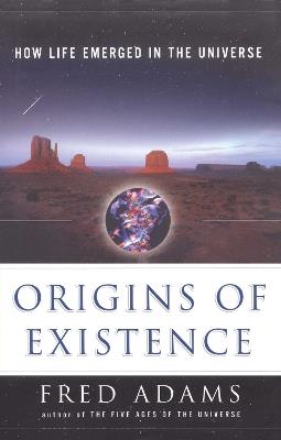 Origins of Existence: How Life Emerged in the Universe - Fred C. Adams - cover