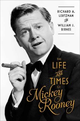 The Life and Times of Mickey Rooney - Richard a Lertzman,William J. Birnes - cover