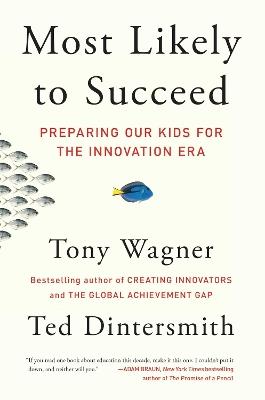 Most Likely to Succeed: Preparing Our Kids for the Innovation Era - Tony Wagner,Ted Dintersmith - cover