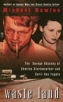 Waste Land: The Savage Odyssey of Charles Starkweather and Caril Ann Fugate - Michael Newton - cover