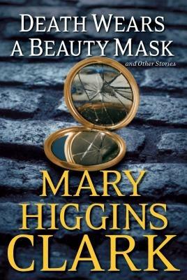 Death Wears a Beauty Mask and Other Stories - Mary Higgins Clark - cover
