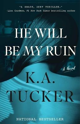 He Will Be My Ruin: A Novel - K.A. Tucker - cover