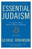 Essential Judaism: Updated Edition: A Complete Guide to Beliefs, Customs & Rituals - George Robinson - cover