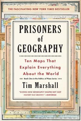 Prisoners of Geography: Ten Maps That Explain Everything about the World - Tim Marshall - cover